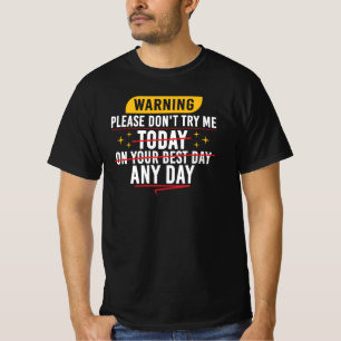 Warning Please Don’t Try Me Today Sarcastic Quote T-Shirt