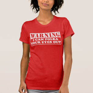 Warning Polka Your Eyes Out T-Shirt