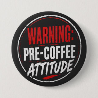 warning: pre coffee attitude 3 inch round button