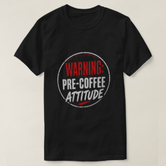 warning: pre coffee attitude T-Shirt