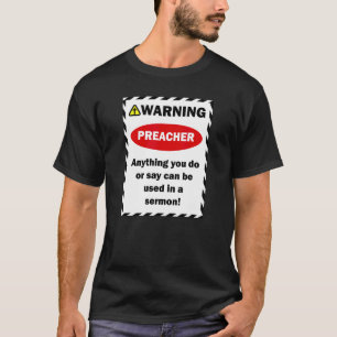 Warning Preacher Anything You Say Can Be Used In A T-Shirt