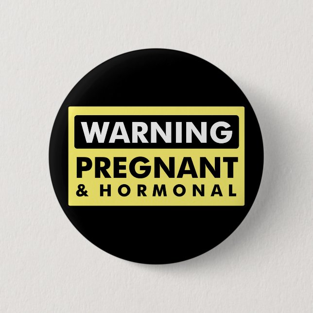 Warning: Pregnant & Hormonal 2 Inch Round Button (Front)