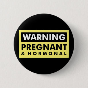 Warning: Pregnant & Hormonal 2 Inch Round Button