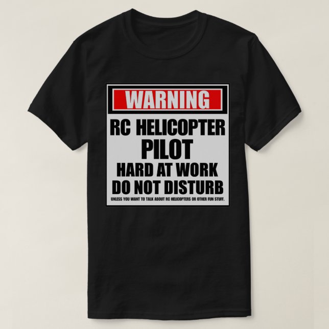 Warning RC Helicopter Pilot Hard At Work Do Not Di T-Shirt (Design Front)