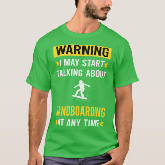 Warning Sandboarding Sandboard Sandboarder Sand Du T-Shirt