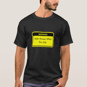 Warning: Santa Knows What You Did T-Shirt