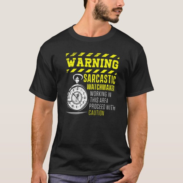 Warning Sarcastic Watchmaker Watchmaking Clockmake T-Shirt (Front)