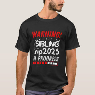 Warning Sibling Trip 2025 In Progress Funny Matchi T-Shirt