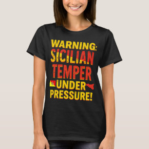 Warning: Sicilian Temper Under Pressure!  T-Shirt