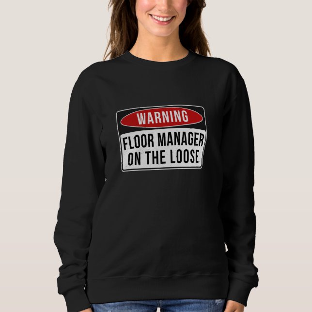 Warning Sign - Floor Manager On The Loose Funny Jo Sweatshirt (Front)