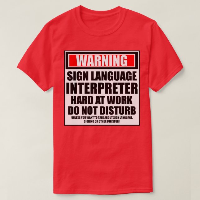 Warning Sign Language Interpreter Hard At Work Do  T-Shirt (Design Front)