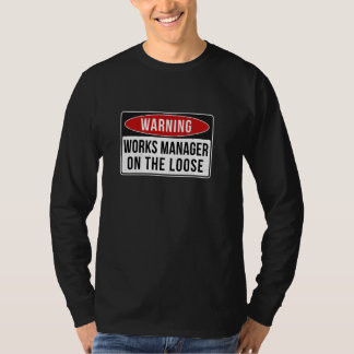 Warning Sign - Works Manager On The Loose Funny Jo T-Shirt