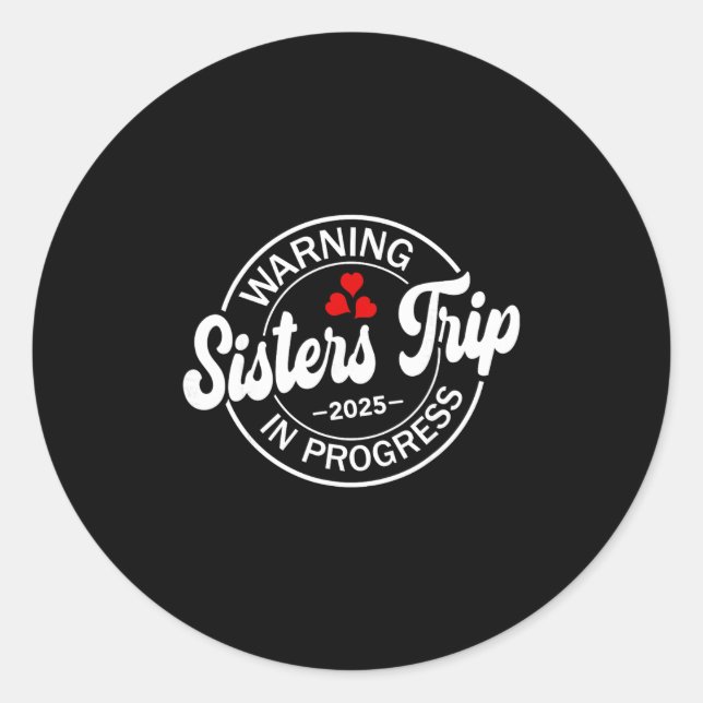 Warning Sisters Trip 2025 In Progress Funny Sister Classic Round Sticker (Front)