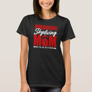 Warning Skydiving Mom With An Attitude Skydiver Di T-Shirt