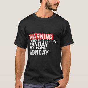 Warning sleep on Sunday will cause Monday funny T-Shirt
