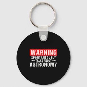 Warning Sntaneously Talks About Astronomy Teacher  Keychain