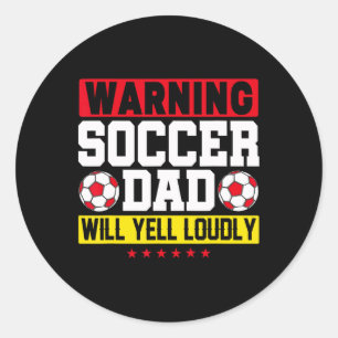 Warning Soccer Dad Yell Loudly Funny Footll Daddy Classic Round Sticker