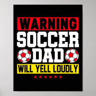 Warning Soccer Dad Yell Loudly Funny Footll Daddy Poster