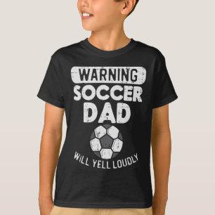Warning Soccer Dad Yell Loudly Funny Footll Daddy  T-Shirt