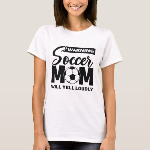 Warning Soccer Mom Will Yell Loudly T-Shirt