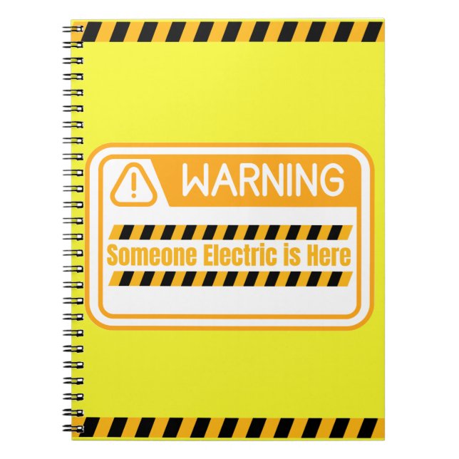 Warning Someone Electric is Here Notebook (Front)