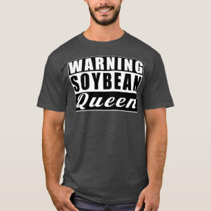 Warning Soybean Queen Farmer Funny Soybeans T-Shirt