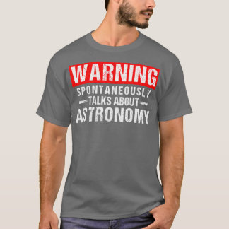 Warning Spontaneously alks About Astronomy eacher T-Shirt