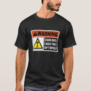 Warning Stand Back I Built This Sht Myself T-Shirt