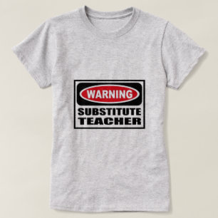 Warning Substitute Teacher T-Shirt