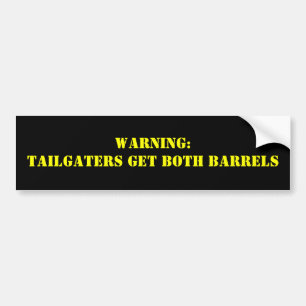 Warning:Tailgaters get BOTH BARRELS Bumper Sticker