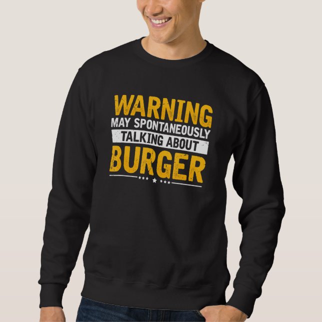 Warning Talking About Burger Cheeseburger  Barbecu Sweatshirt (Front)