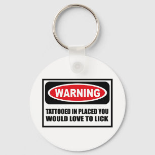 Warning TATTOOED IN PLACED YOU WOULD LOVE TO LICK Keychain