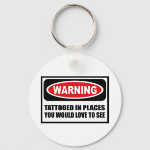 Warning TATTOOED IN PLACES YOU WOULD LOVE TO SEE K Keychain