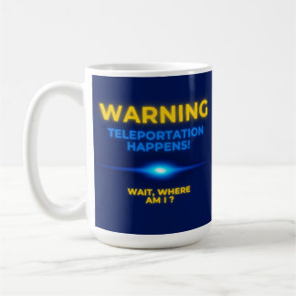 Warning Teleportation Happens Wait, Where AM I? Coffee Mug