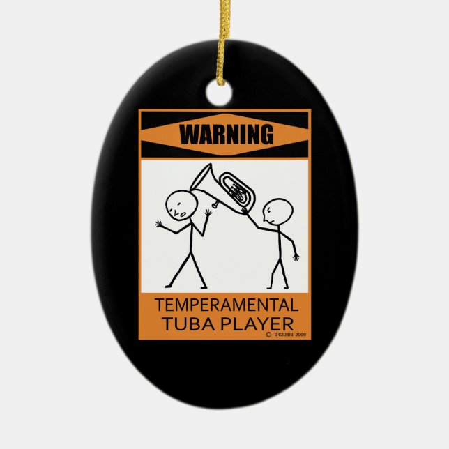 Warning! Temperamental Tuba Player Ceramic Ornament (Front)