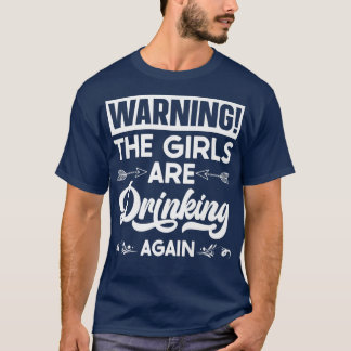 Warning The Girls are Drinking Again Premium T-Shi T-Shirt