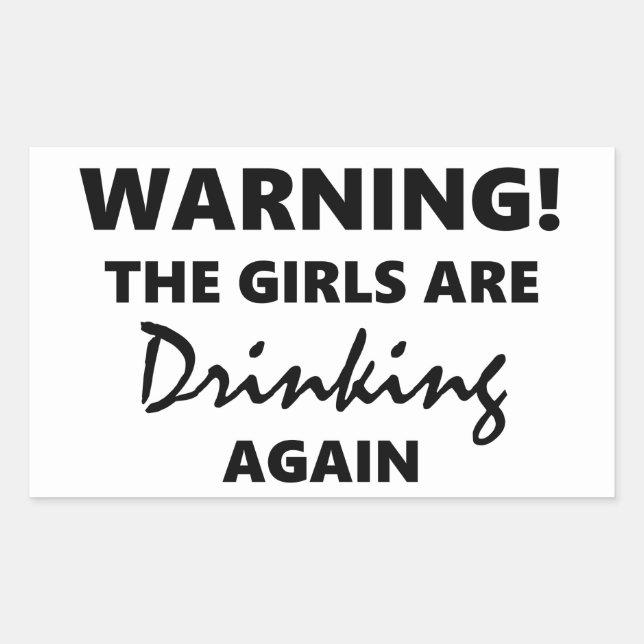 Warning The Girls are Drinking Again Sticker (Front)