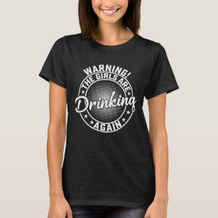 Warning the Girls Are Drinking Again Wine Lover T-Shirt