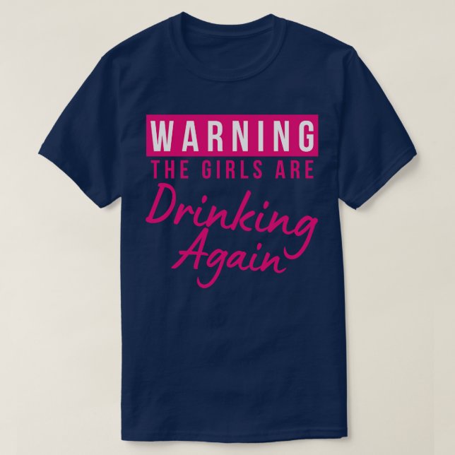 Warning The Girls Are Out Drinking Again Matching  T-Shirt (Design Front)
