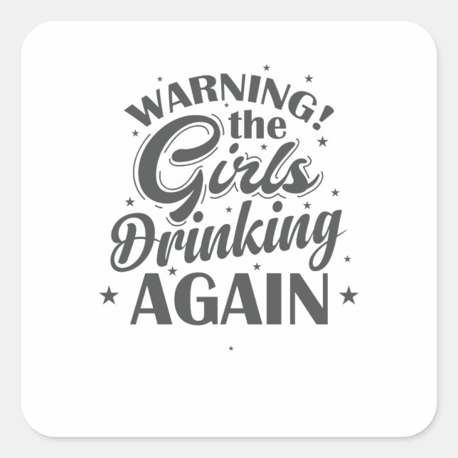 Warning the Girls drinking again Freunde Square Sticker (Front)