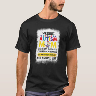 Warning This Autism Mom Uses Her Patience On Her C T-Shirt