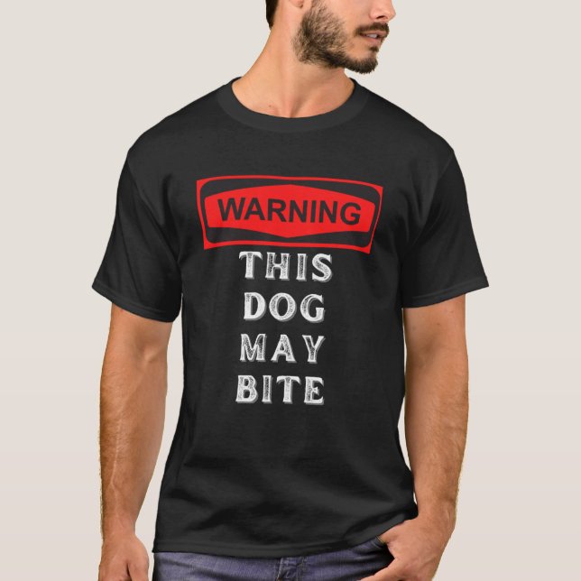 warning this dog may bite T-Shirt (Front)