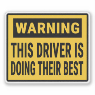Warning This Driver is Doing Their Best