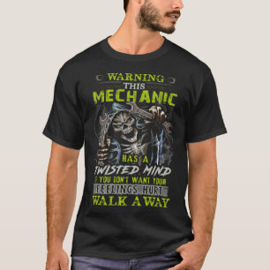 Warning This Mechanic Has A Twisted Mind If You Do T-Shirt