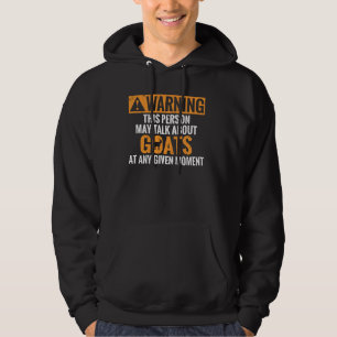 Warning This Person May Talk About Goats At Any Gi Hoodie
