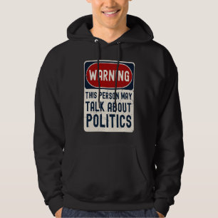 Warning This Person May Talk About Politics Politi Hoodie