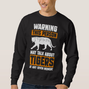 Warning This Person May Talk About Tigers Sweatshirt