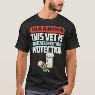 Warning This Vet Is Medicated For Your Protection  T-Shirt