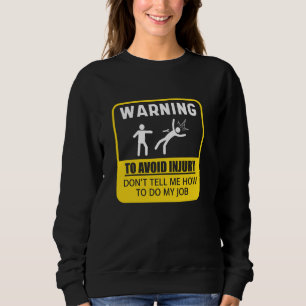Warning To Avoid Injury Don't Tell Me How Sweatshirt