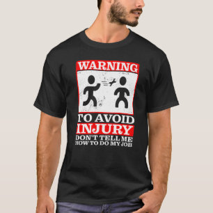 Warning, To Avoid Injury Don't Tell Me How To Do M T-Shirt